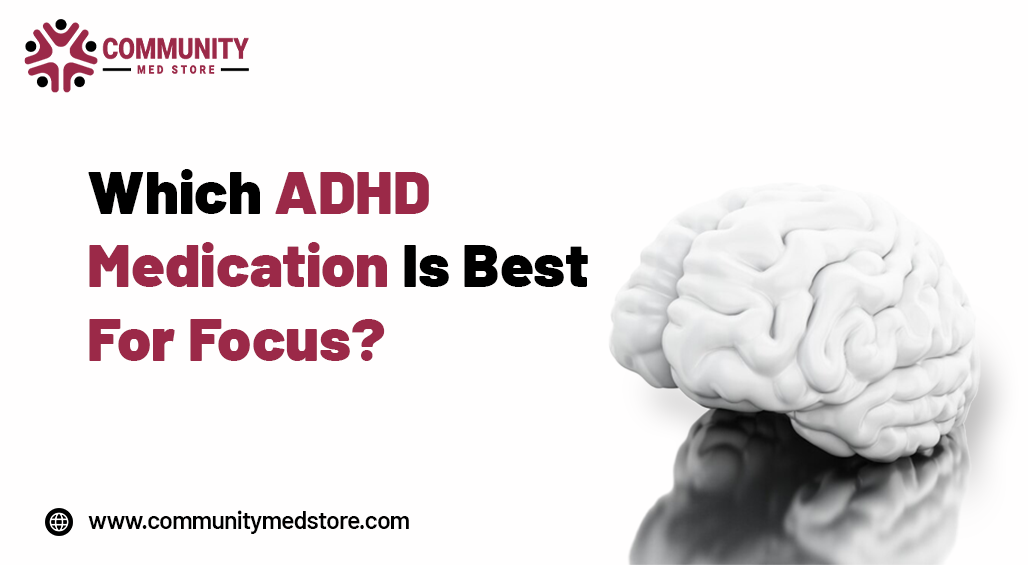 Which ADHD Medication Is Best For Focus